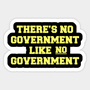 THERE'S NO GOVERNMENT LIKE NO GOVERNMENT Sticker